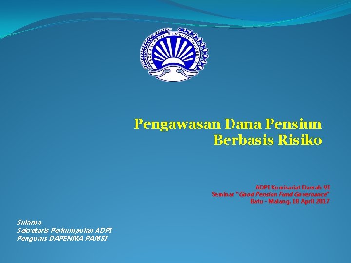 Pengawasan Dana Pensiun Berbasis Risiko ADPI Komisariat Daerah VI Seminar “Good Pension Fund Governance”