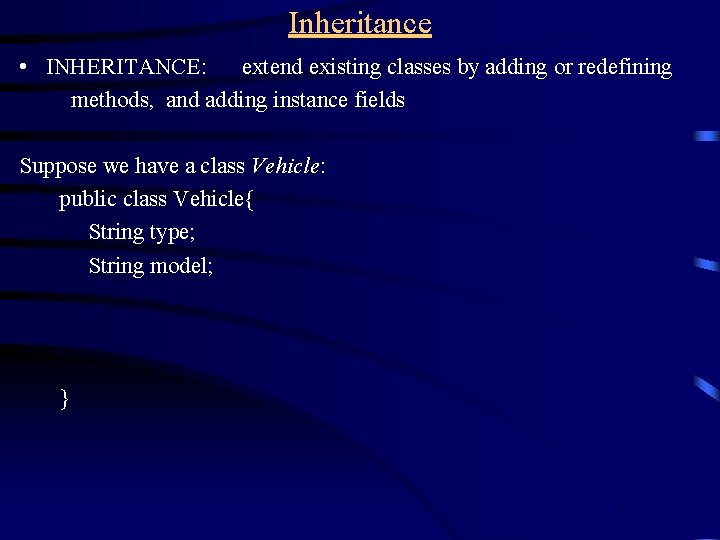 Inheritance • INHERITANCE: extend existing classes by adding or redefining methods, and adding instance