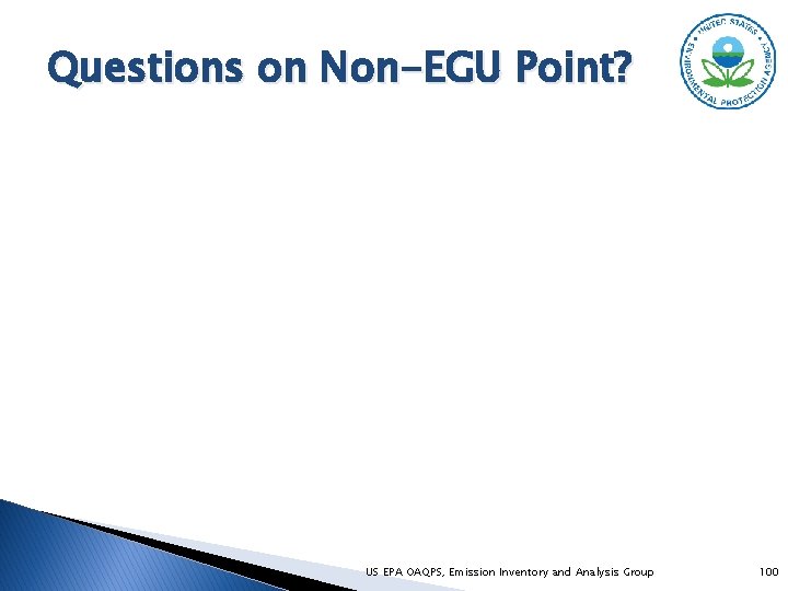 Questions on Non-EGU Point? US EPA OAQPS, Emission Inventory and Analysis Group 100 