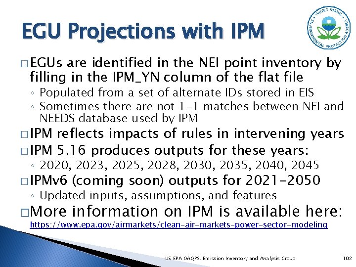 EGU Projections with IPM � EGUs are identified in the NEI point inventory by