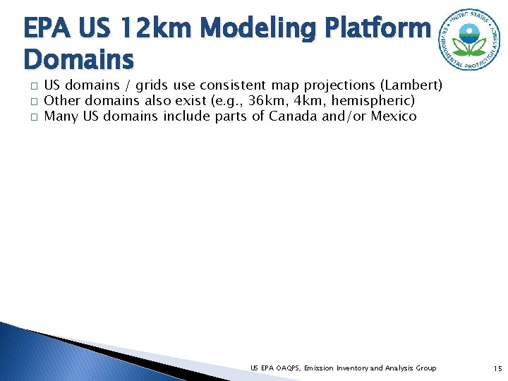 EPA US 12 km Modeling Platform Domains � � � US domains / grids