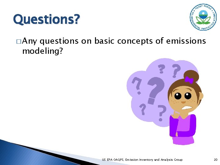 Questions? � Any questions on basic concepts of emissions modeling? US EPA OAQPS, Emission