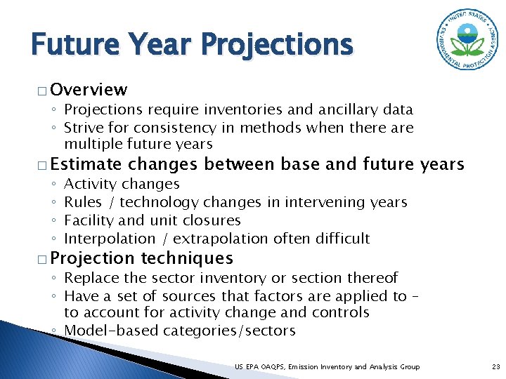 Future Year Projections � Overview ◦ Projections require inventories and ancillary data ◦ Strive