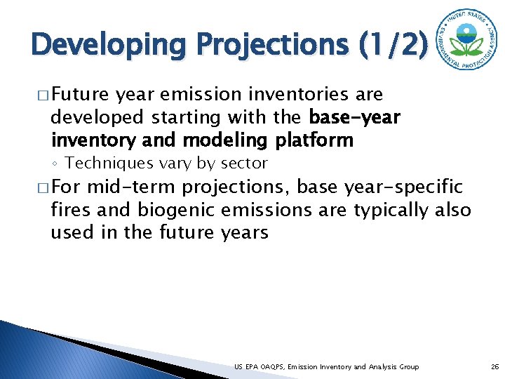 Developing Projections (1/2) � Future year emission inventories are developed starting with the base-year