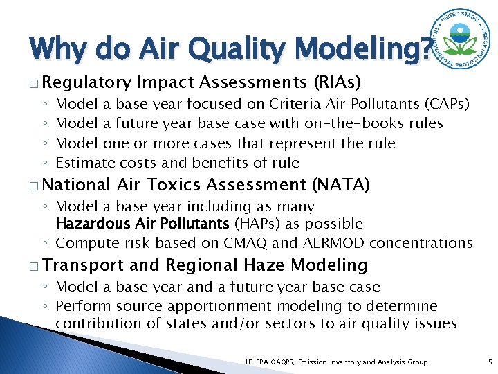 Why do Air Quality Modeling? � Regulatory ◦ ◦ Impact Assessments (RIAs) Model a
