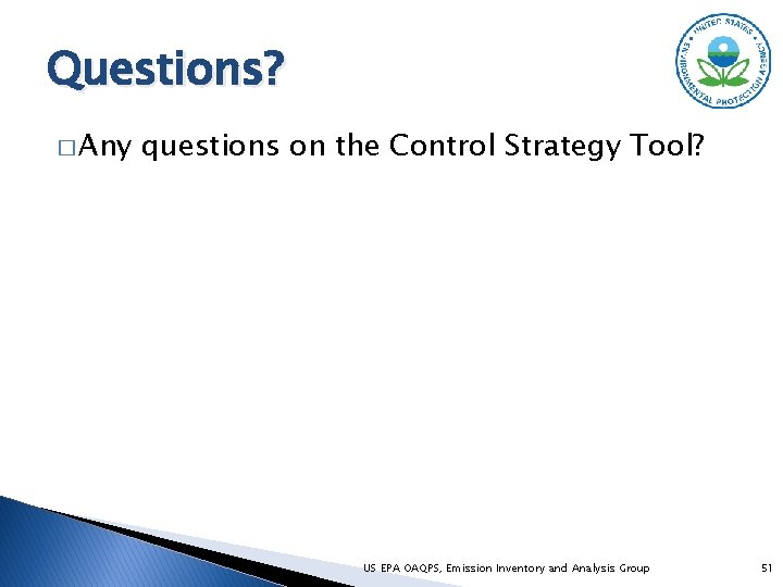Questions? � Any questions on the Control Strategy Tool? US EPA OAQPS, Emission Inventory