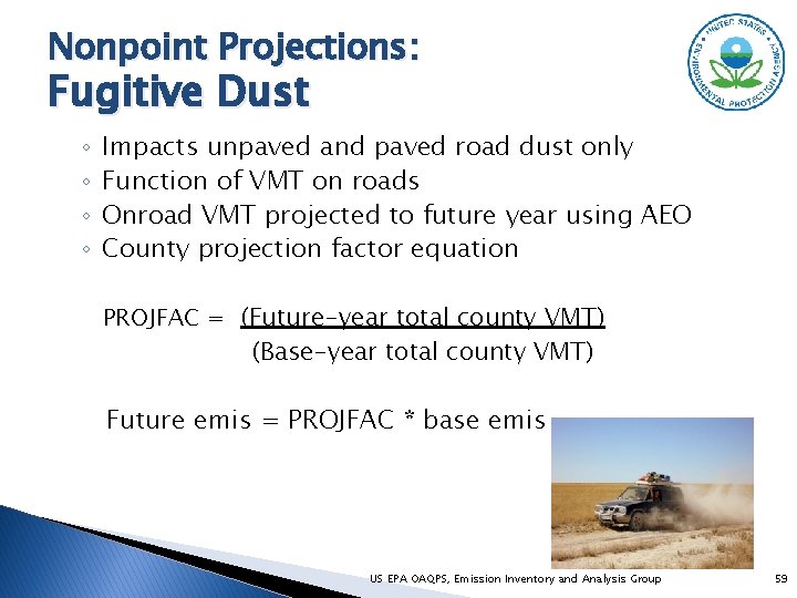Nonpoint Projections: Fugitive Dust ◦ ◦ Impacts unpaved and paved road dust only Function