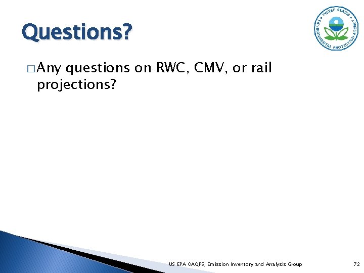 Questions? � Any questions on RWC, CMV, or rail projections? US EPA OAQPS, Emission