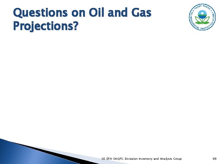 Questions on Oil and Gas Projections? US EPA OAQPS, Emission Inventory and Analysis Group
