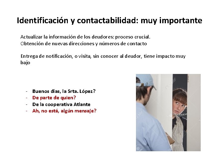 Identificación y contactabilidad: muy importante Actualizar la información de los deudores: proceso crucial. Obtención Identificación y contactabilidad: muy importante Actualizar la información de los deudores: proceso crucial. Obtención