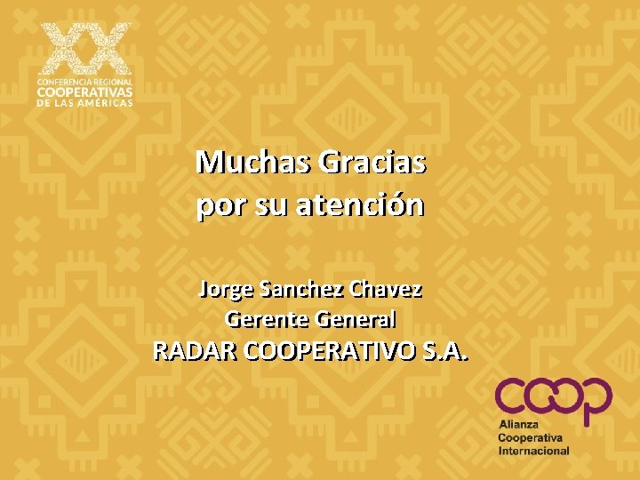Muchas Gracias por su atención Jorge Sanchez Chavez Gerente General RADAR COOPERATIVO S. A. Muchas Gracias por su atención Jorge Sanchez Chavez Gerente General RADAR COOPERATIVO S. A.