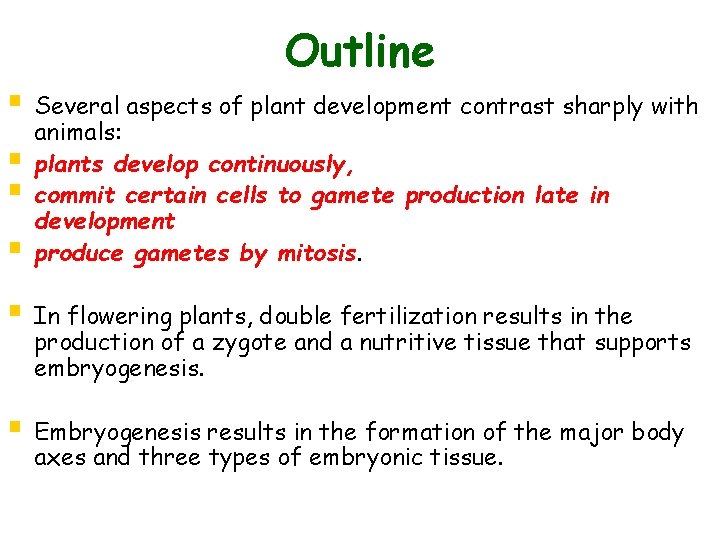 Outline § Several aspects of plant development contrast sharply with § § § animals: