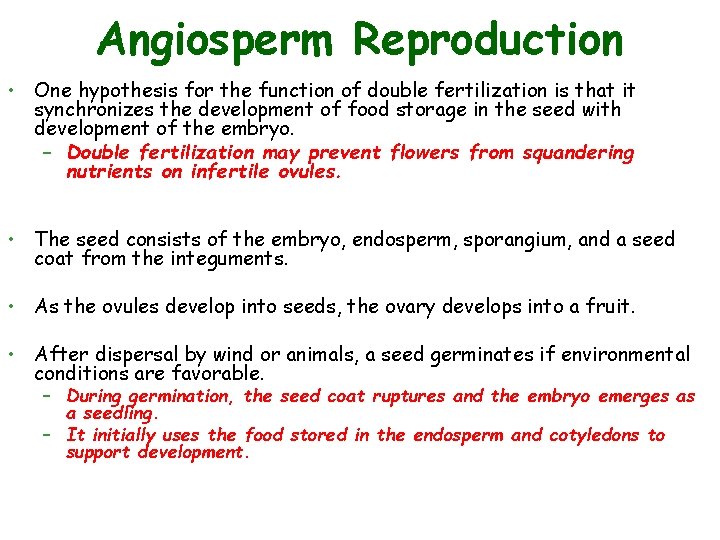 Angiosperm Reproduction • One hypothesis for the function of double fertilization is that it