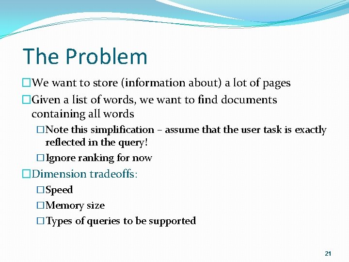 The Problem �We want to store (information about) a lot of pages �Given a