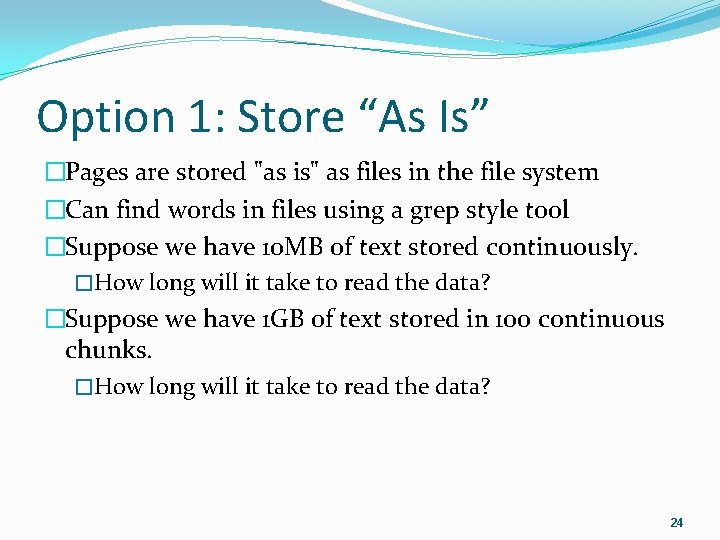 Option 1: Store “As Is” �Pages are stored "as is" as files in the