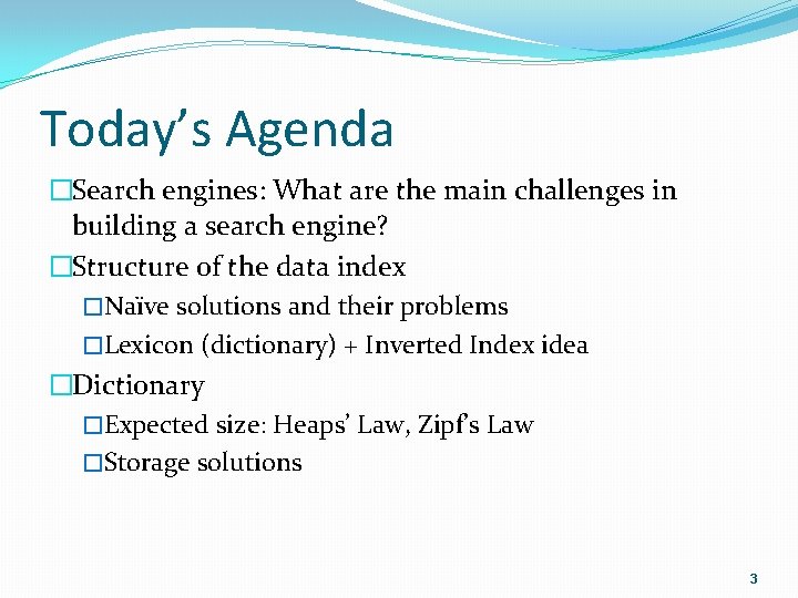 Today’s Agenda �Search engines: What are the main challenges in building a search engine?