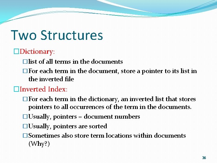 Two Structures �Dictionary: �list of all terms in the documents �For each term in