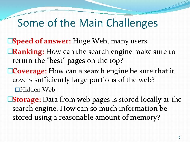 Some of the Main Challenges �Speed of answer: Huge Web, many users �Ranking: How