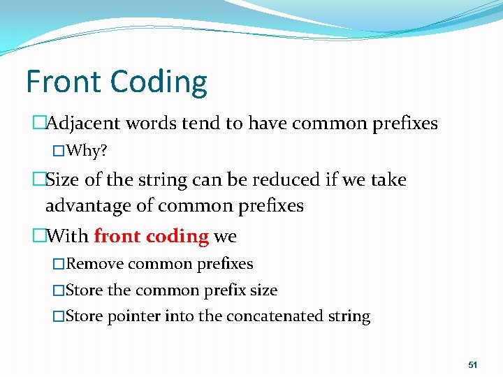 Front Coding �Adjacent words tend to have common prefixes �Why? �Size of the string