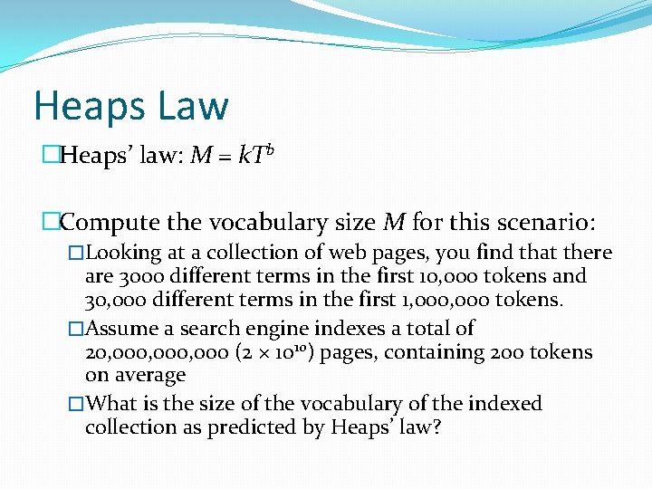 Heaps Law �Heaps’ law: M = k. Tb �Compute the vocabulary size M for