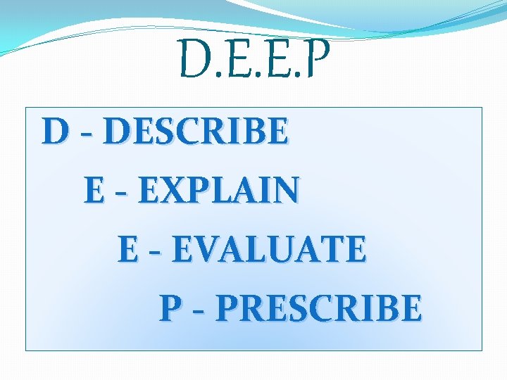 D. E. E. P D - DESCRIBE E - EXPLAIN E - EVALUATE P