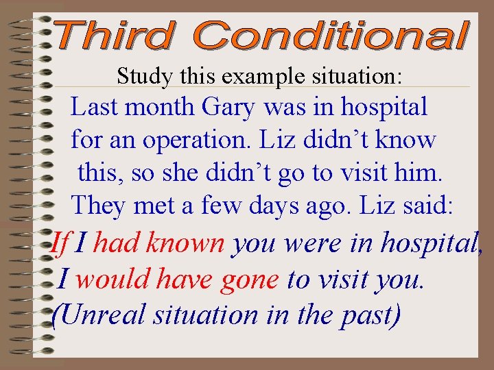 Study this example situation: Last month Gary was in hospital for an operation. Liz
