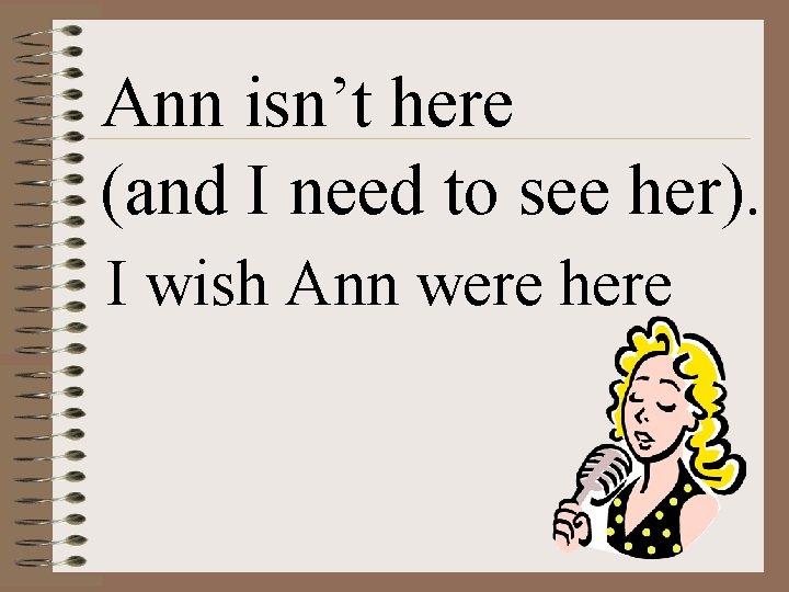 Ann isn’t here (and I need to see her). I wish Ann were here