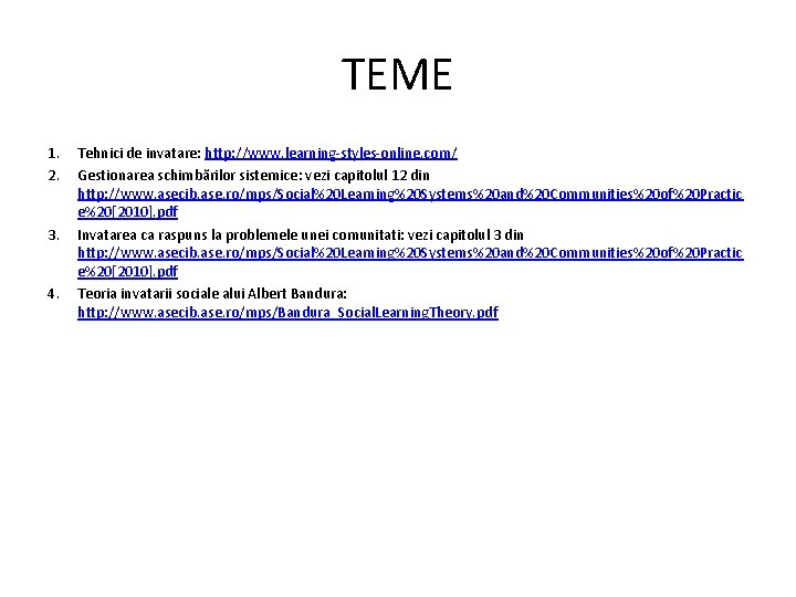 TEME 1. 2. 3. 4. Tehnici de invatare: http: //www. learning-styles-online. com/ Gestionarea schimbărilor