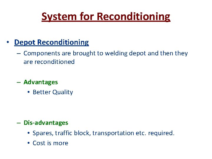 System for Reconditioning • Depot Reconditioning – Components are brought to welding depot and
