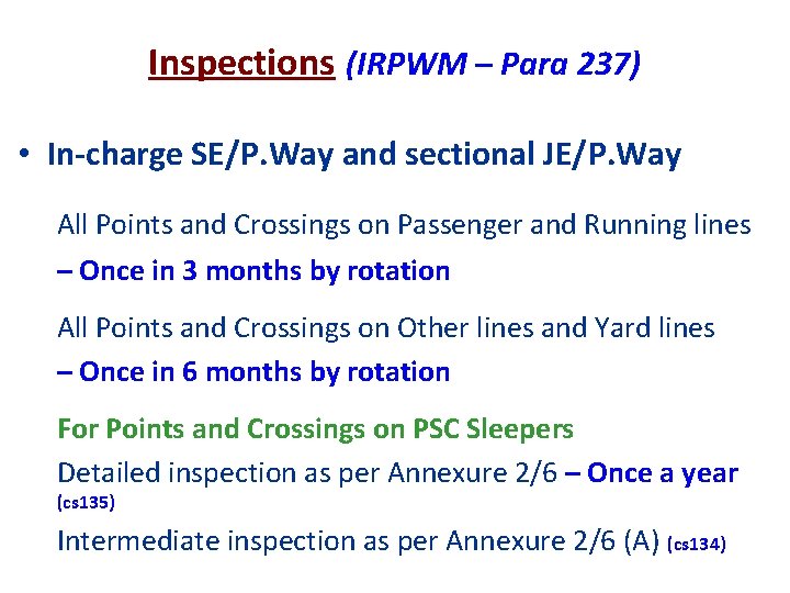 Inspections (IRPWM – Para 237) • In-charge SE/P. Way and sectional JE/P. Way All