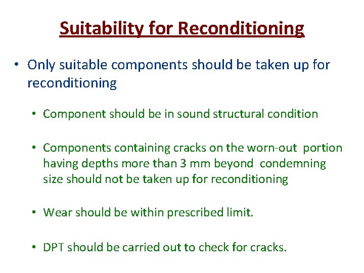 Suitability for Reconditioning • Only suitable components should be taken up for reconditioning •