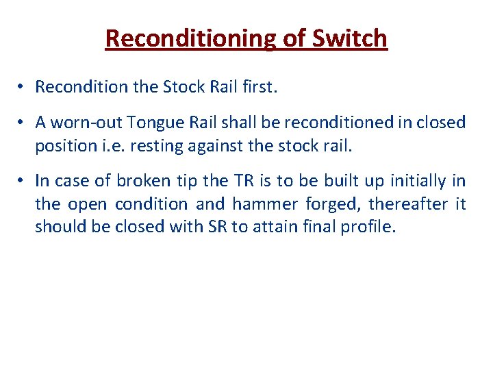 Reconditioning of Switch • Recondition the Stock Rail first. • A worn-out Tongue Rail