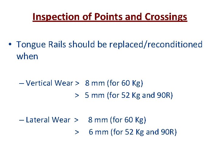 Inspection of Points and Crossings • Tongue Rails should be replaced/reconditioned when – Vertical