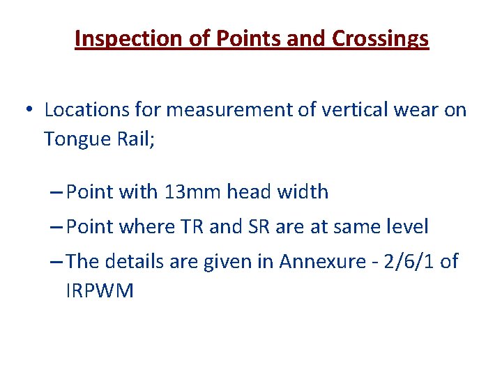 Inspection of Points and Crossings • Locations for measurement of vertical wear on Tongue
