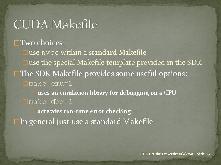 CUDA Makefile �Two choices: � use nvcc within a standard Makefile � use the