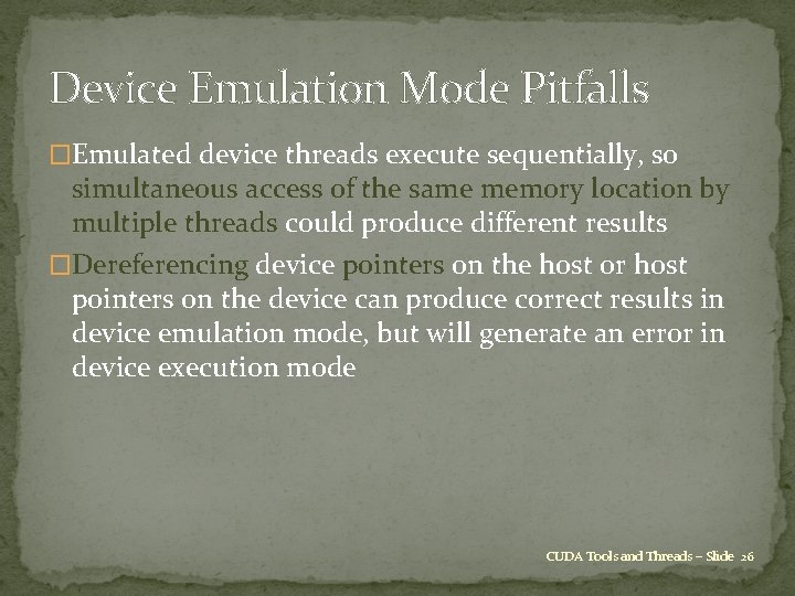 Device Emulation Mode Pitfalls �Emulated device threads execute sequentially, so simultaneous access of the