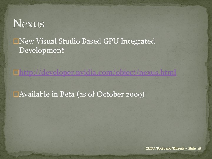 Nexus �New Visual Studio Based GPU Integrated Development �http: //developer. nvidia. com/object/nexus. html �Available