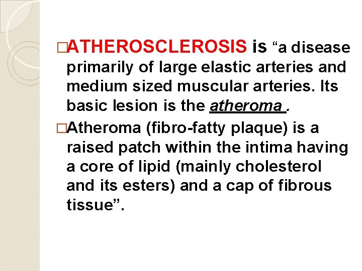 �ATHEROSCLEROSIS is “a disease primarily of large elastic arteries and medium sized muscular arteries.