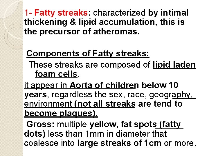 1 - Fatty streaks: characterized by intimal thickening & lipid accumulation, this is the