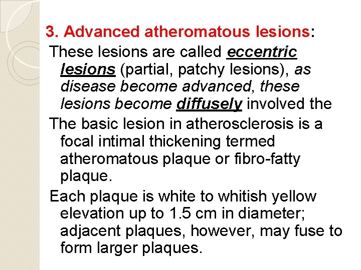 3. Advanced atheromatous lesions: These lesions are called eccentric lesions (partial, patchy lesions), as