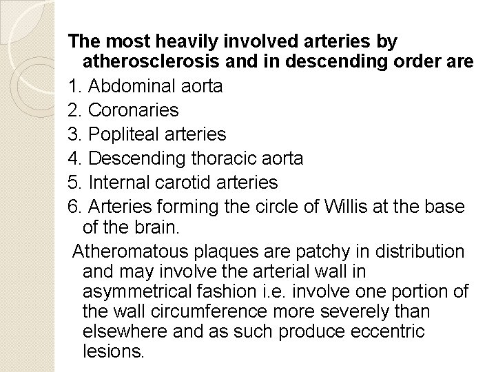 The most heavily involved arteries by atherosclerosis and in descending order are 1. Abdominal