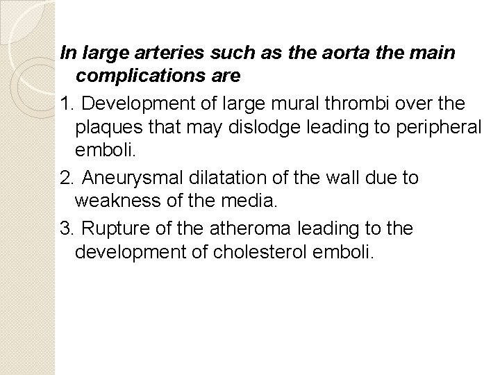 In large arteries such as the aorta the main complications are 1. Development of