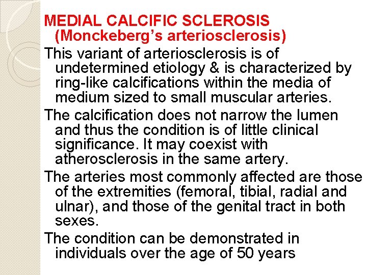 MEDIAL CALCIFIC SCLEROSIS (Monckeberg’s arteriosclerosis) This variant of arteriosclerosis is of undetermined etiology &