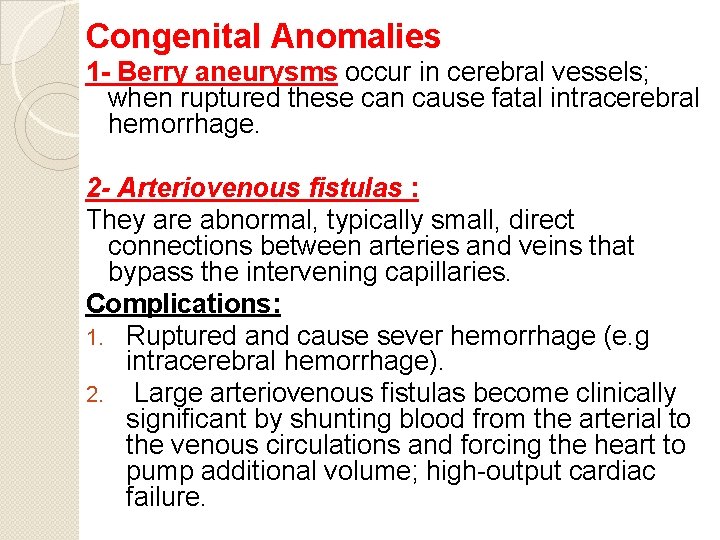 Congenital Anomalies 1 - Berry aneurysms occur in cerebral vessels; when ruptured these can