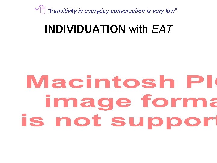  “transitivity in everyday conversation is very low” INDIVIDUATION with EAT 