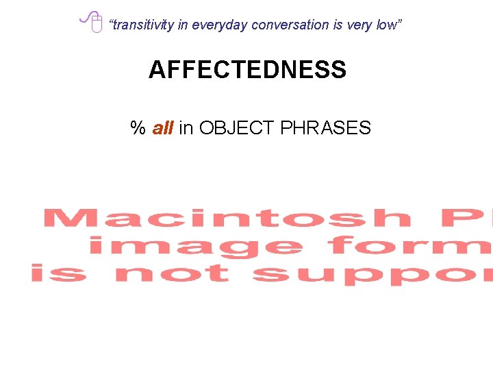  “transitivity in everyday conversation is very low” AFFECTEDNESS % all in OBJECT PHRASES