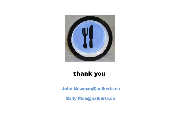 thank you John. Newman@ualberta. ca Sally. Rice@ualberta. ca 