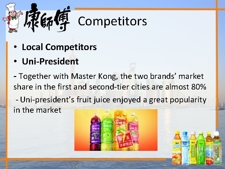Competitors • Local Competitors • Uni-President - Together with Master Kong, the two brands’