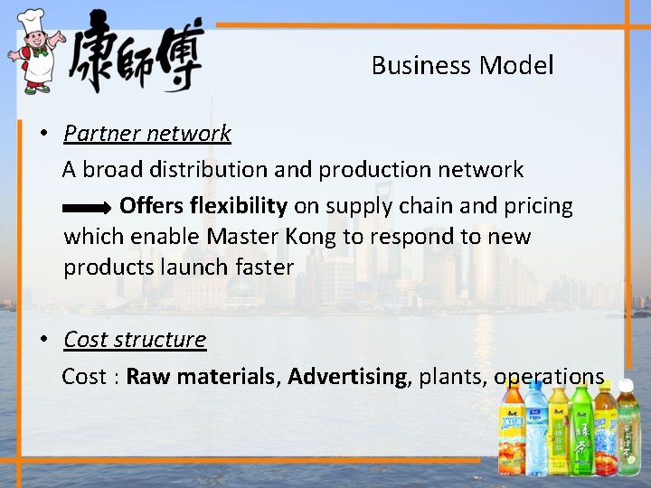 Business Model • Partner network A broad distribution and production network Offers flexibility on