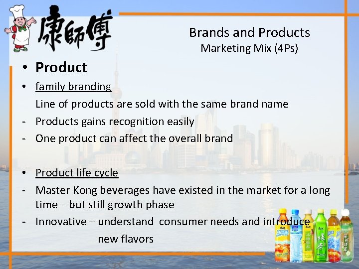 Brands and Products Marketing Mix (4 Ps) • Product • family branding Line of
